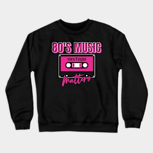 80'S MUSIC MATTERS Crewneck Sweatshirt